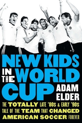 New Kids in the World Cup: The Totally Late '80s and Early '90s Tale of the Team That Changed American Soccer Forever - Hardcover | Diverse Reads