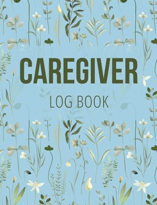 Caregiver Log Book: Medical Log Book to Record Daily Signs for Patients (Light Blue) - Paperback | Diverse Reads