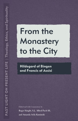 From the Monastery to the City: Hildegard of Bingen and Francis of Assisi - Paperback | Diverse Reads