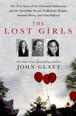The Lost Girls: The True Story of the Cleveland Abductions and the Incredible Rescue of Michelle Knight, Amanda Berry, and Gina DeJesu - Hardcover | Diverse Reads