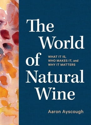The World of Natural Wine: What It Is, Who Makes It, and Why It Matters - Hardcover | Diverse Reads