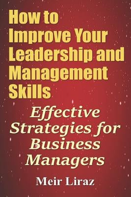 How to Improve Your Leadership and Management Skills - Effective Strategies for Business Managers - Paperback | Diverse Reads