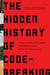 The Hidden History of Code-Breaking: The Secret World of Cyphers, Uncrackable Codes, and Elusive Encryptions - Hardcover | Diverse Reads