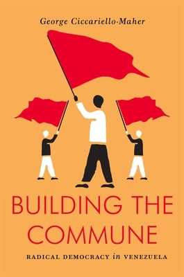 Building the Commune: Radical Democracy in Venezuela - Paperback | Diverse Reads