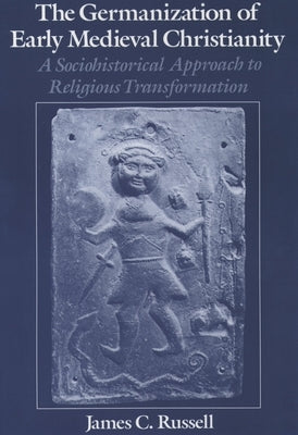 The Germanization of Early Medieval Christianity: A Sociohistorical Approach to Religious Transformation / Edition 1 - Paperback | Diverse Reads