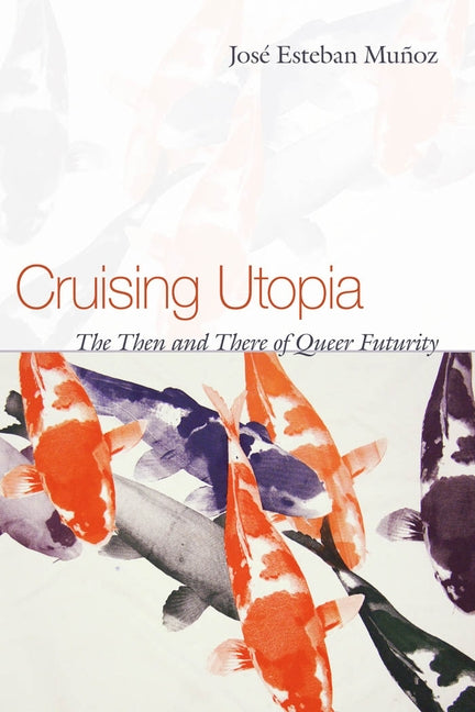 Cruising Utopia: The Then and There of Queer Futurity - Paperback | Diverse Reads