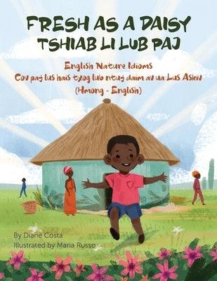 Fresh as a Daisy - English Nature Idioms (Hmong-English): Tshiab Li Lub Paj - Paperback | Diverse Reads