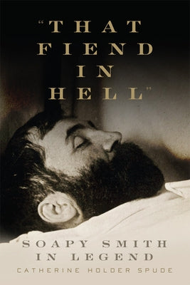 That Fiend in Hell: Soapy Smith in Legend - Paperback | Diverse Reads