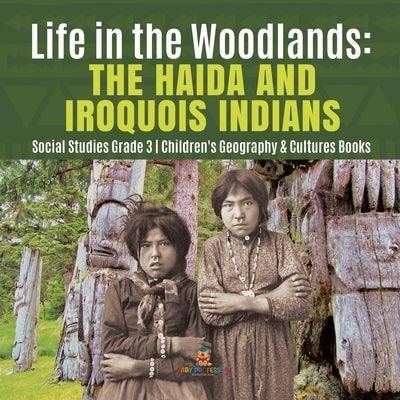 Life in the Woodlands: The Haida and Iroquois Indians Social Studies Grade 3 Children's Geography & Cultures Books - Paperback | Diverse Reads