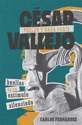 César Vallejo, Trilce Y Dadá París: Huellas de Un Estímulo Silenciado - Hardcover |  Diverse Reads