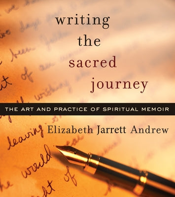 Writing The Sacred Journey: The Art and Practice of Spiritual Memoir - Paperback | Diverse Reads