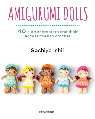 Amigurumi Dolls: 40 cute characters and their accessories to crochet - Paperback | Diverse Reads