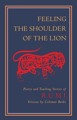 Feeling the Shoulder of the Lion: Poetry and Teaching Stories of Rumi - Paperback | Diverse Reads