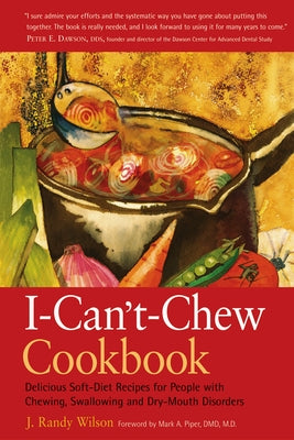 The I-Can't-Chew Cookbook: Delicious Soft Diet Recipes for People with Chewing, Swallowing, and Dry Mouth Disorders - Paperback | Diverse Reads