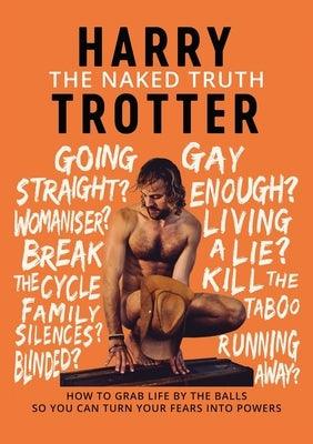 The Naked Truth: How to Grab Life by the Balls So You Can Turn Your Fears into Powers - Paperback | Diverse Reads