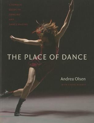 The Place of Dance: A Somatic Guide to Dancing and Dance Making - Paperback | Diverse Reads