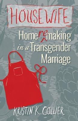 Housewife: Home-remaking in a Transgender Marriage - Paperback | Diverse Reads