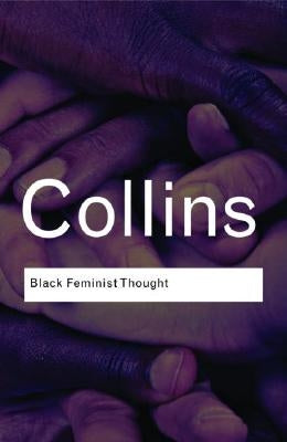 Black Feminist Thought: Knowledge, Consciousness, and the Politics of Empowerment / Edition 1 - Paperback | Diverse Reads