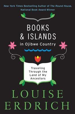 Books and Islands in Ojibwe Country: Traveling Through the Land of My Ancestors - Paperback | Diverse Reads