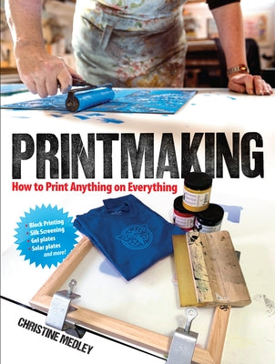 Printmaking: How to Print Anything on Everything - Paperback | Diverse Reads