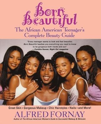 Born Beautiful: The African American Teenager's Complete Beauty Guide - Paperback | Diverse Reads