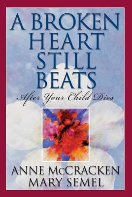A Broken Heart Still Beats: After Your Child Dies - Paperback | Diverse Reads