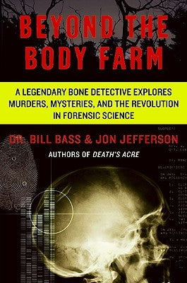 Beyond the Body Farm: A Legendary Bone Detective Explores Murders, Mysteries, and the Revolution in Forensic Science - Paperback | Diverse Reads