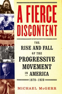 A Fierce Discontent: The Rise and Fall of the Progressive Movement in America, 1870-1920 - Paperback | Diverse Reads