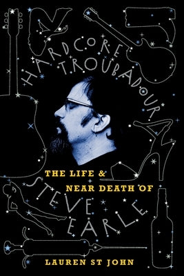 Hardcore Troubadour: The Life and Near Death of Steve Earle - Paperback | Diverse Reads