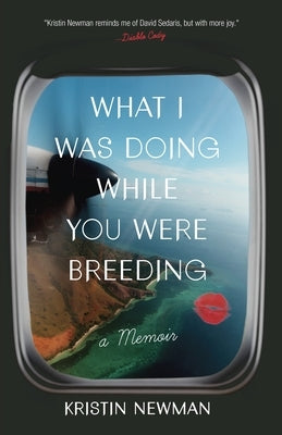 What I Was Doing While You Were Breeding: A Memoir - Paperback | Diverse Reads