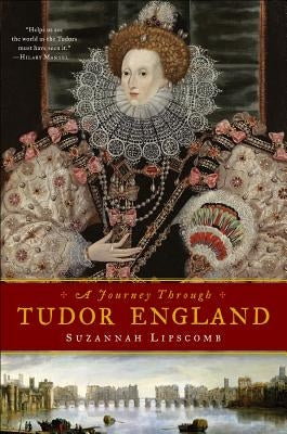 A Journey Through Tudor England: Hampton Court Palace and the Tower of London to Stratford-upon-Avon and Thornbury Castle - Hardcover | Diverse Reads