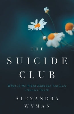 The Suicide Club: What to Do When Someone You Love Chooses Death - Paperback | Diverse Reads