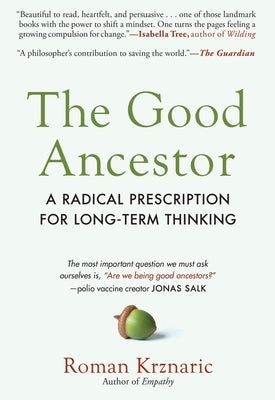 The Good Ancestor: A Radical Prescription for Long-Term Thinking - Paperback | Diverse Reads