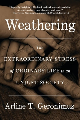 Weathering: The Extraordinary Stress of Ordinary Life in an Unjust Society - Paperback | Diverse Reads