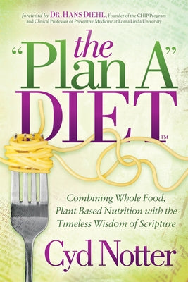 The Plan A Diet: Combining Whole Food, Plant Based Nutrition with the Timeless Wisdom of Scripture - Paperback | Diverse Reads