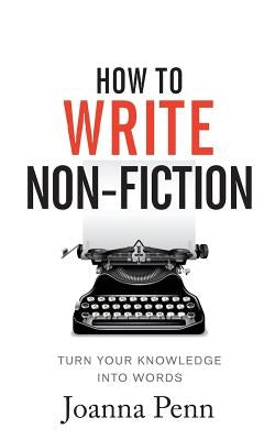 How To Write Non-Fiction: Turn Your Knowledge Into Words - Paperback | Diverse Reads