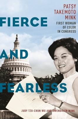 Fierce and Fearless: Patsy Takemoto Mink, First Woman of Color in Congress - Hardcover | Diverse Reads