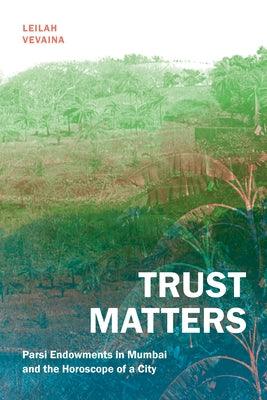 Trust Matters: Parsi Endowments in Mumbai and the Horoscope of a City - Hardcover | Diverse Reads