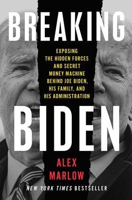 Breaking Biden: Exposing the Hidden Forces and Secret Money Machine Behind Joe Biden, His Family, and His Administration - Hardcover | Diverse Reads