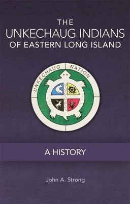 The Unkechaug Indians of Eastern Long Island: A History - Paperback | Diverse Reads
