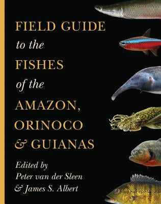 Field Guide to the Fishes of the Amazon, Orinoco, and Guianas - Paperback | Diverse Reads