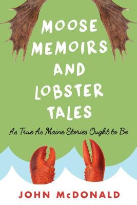 Moose Memoirs and Lobster Tales: As True as Maine Stories Ought to Be - Paperback | Diverse Reads