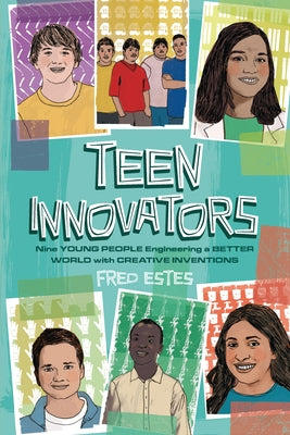 Teen Innovators: Nine Young People Engineering a Better World with Creative Inventions - Paperback | Diverse Reads
