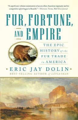 Fur, Fortune, and Empire: The Epic History of the Fur Trade in America - Paperback | Diverse Reads
