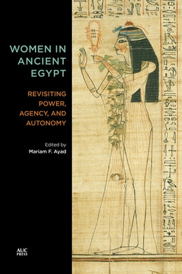 Women in Ancient Egypt: Revisiting Power, Agency, and Autonomy - Hardcover | Diverse Reads