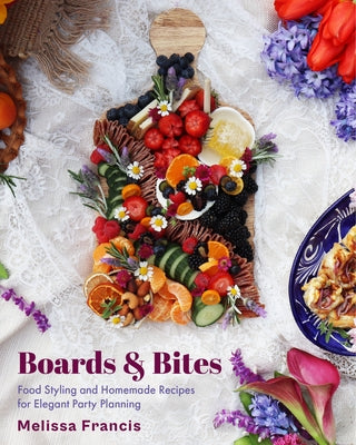 Boards and Bites: Food Styling and Homemade Recipes for Elegant Party Planning - Hardcover | Diverse Reads
