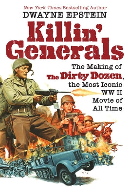 Killin' Generals: The Making of The Dirty Dozen, the Most Iconic WW II Movie of All Time - Hardcover | Diverse Reads