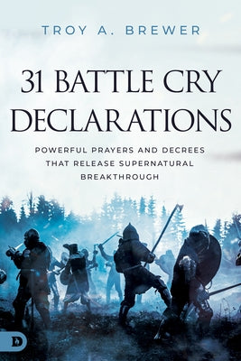 31 Battle Cry Declarations: Powerful Prayers and Decrees That Release Supernatural Breakthrough - Paperback | Diverse Reads