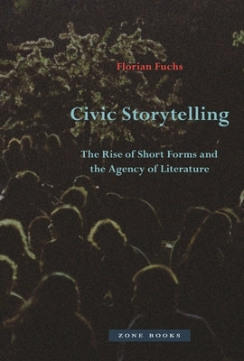 Civic Storytelling: The Rise of Short Forms and the Agency of Literature - Hardcover | Diverse Reads