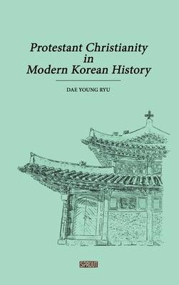 Protestant Christianity in Modern Korean History - Hardcover | Diverse Reads